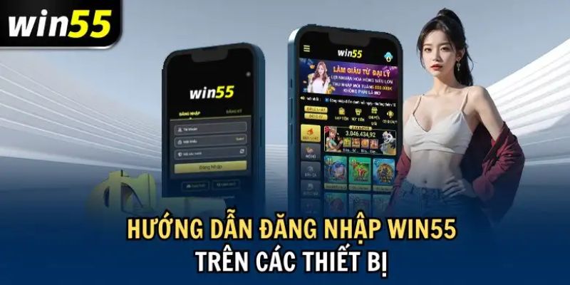 Hướng dẫn mẹo đăng nhập Win55 trên các thiết bị