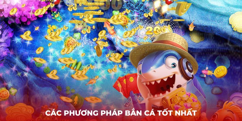 Các phương pháp bắn cá tốt nhất