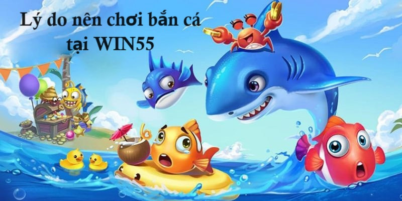 Những điểm mạnh của cổng game là lý do người chơi nên chơi bắn cá tại Win55